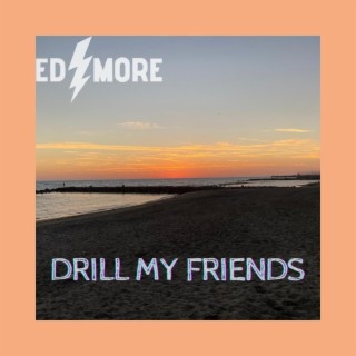 DRILL MY FRIENDS