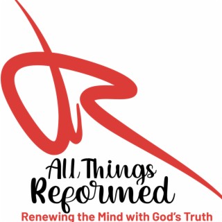 All Things Reformed Podcast