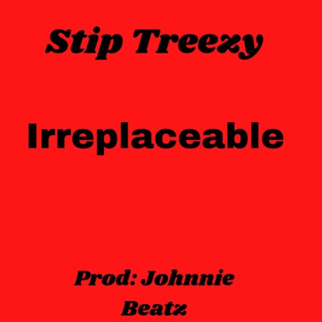 Irreplaceable (Radio Edit) ft. Stip Treezy | Boomplay Music