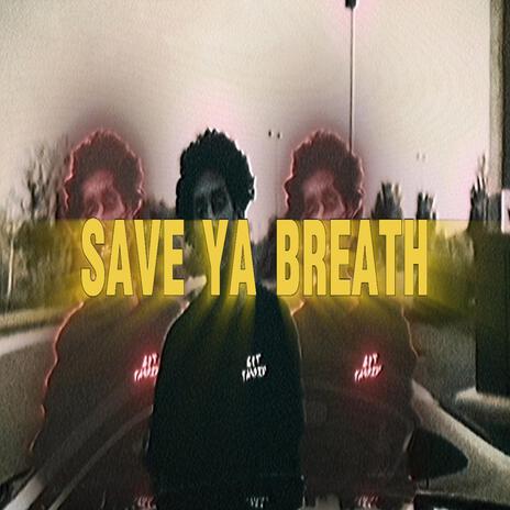 Save Ya Breath | Boomplay Music