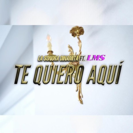 TE QUIERO AQUI ft. LMS | Boomplay Music