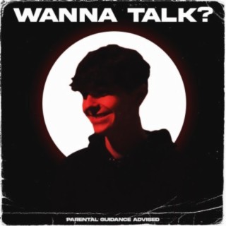 WANNA TALK?