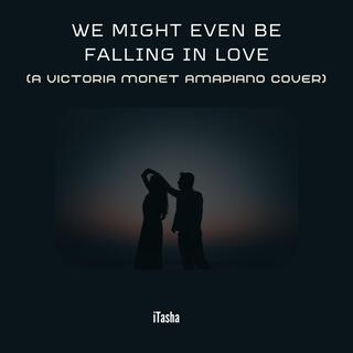 We Might Even Be Falling In Love (Amapiano Version)