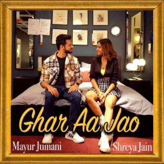Ghar Aa Jao ft. Shreya Jain lyrics | Boomplay Music