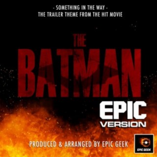 Something In The Way (From The Batman) (Epic Version)