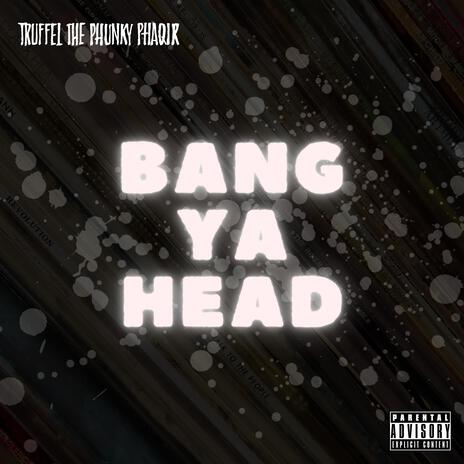 Bang Ya Head | Boomplay Music