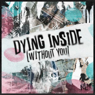 Dying Inside (Without You)