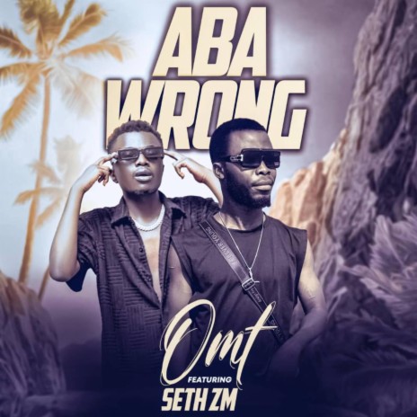 Aba Wrong ft. Seth ZM | Boomplay Music