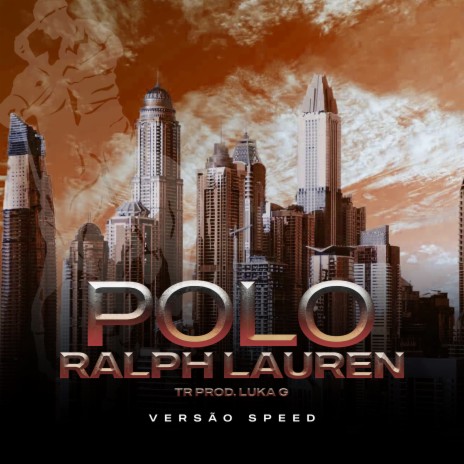 Polo Ralph Lauren- Versão Speed ft. Tropa da W&S | Boomplay Music