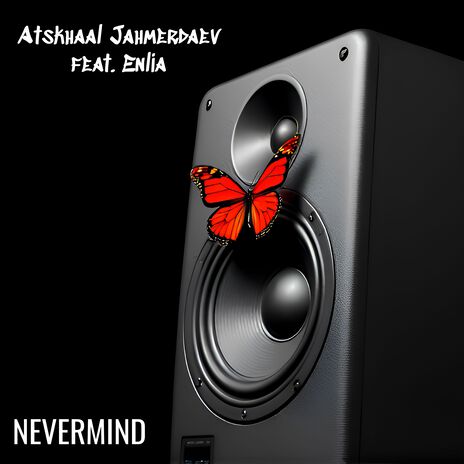 Nevermind ft. Enlia | Boomplay Music