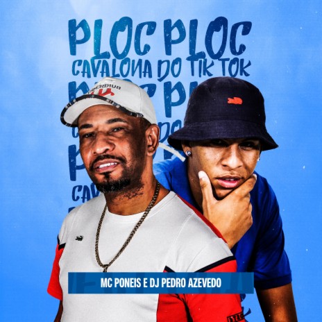 Ploc Ploc - Cavalona do TikTok ft. Dj Pedro Azevedo | Boomplay Music