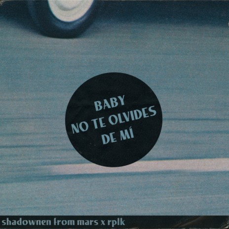 Baby no te olvides de mí ft. Shadowmen from Mars | Boomplay Music