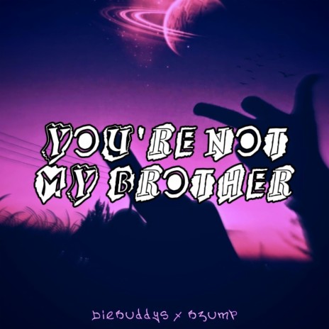 You're not my brother ft. BzumP | Boomplay Music