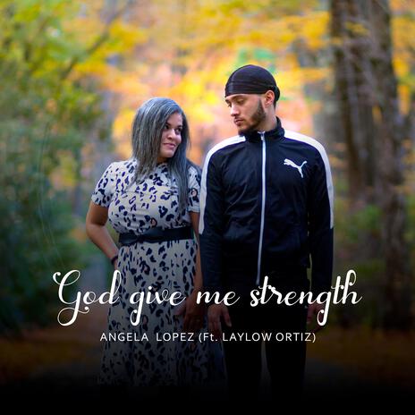 God Give Me Strength ft. Laylow Ortiz | Boomplay Music