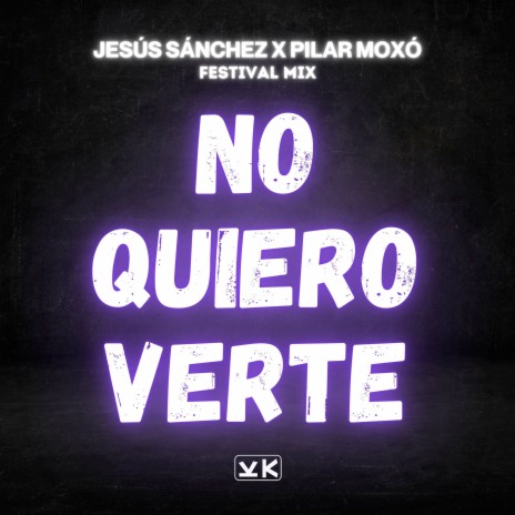 No Quiero Verte (Festival Mix) ft. Pilar Moxó | Boomplay Music