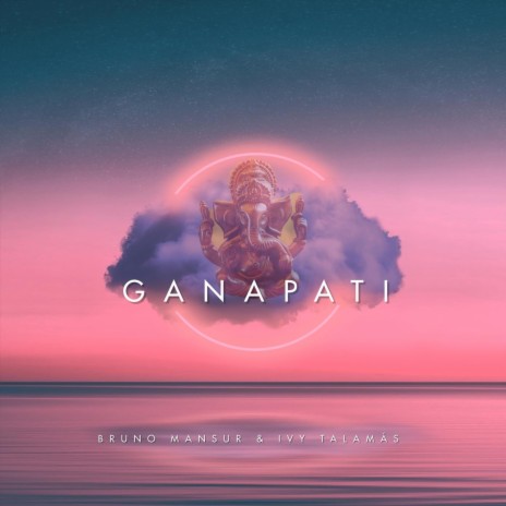 Ganapati ft. Ivy Talamás | Boomplay Music