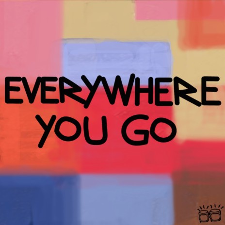 Everywhere You Go | Boomplay Music