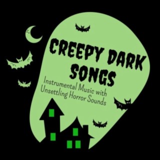 Creepy Dark Songs: Instrumental Music with Unsettling Horror Sounds