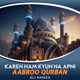 Karen Ham Kyun Na Apni Aabroo Qurban