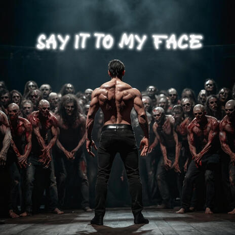 Say it to My Face | Boomplay Music