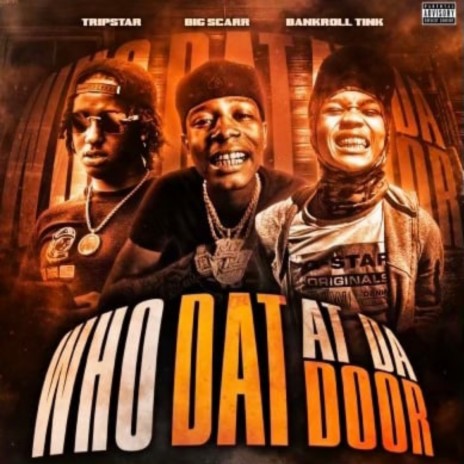 Who Dat at da Door ft. Tripstar & Big Scarr | Boomplay Music