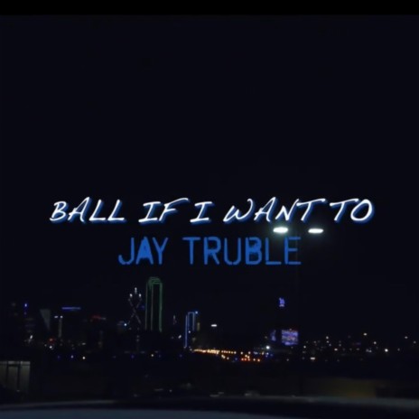 Ball if I Want To | Boomplay Music