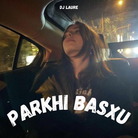 Parkhi Basxu | Boomplay Music