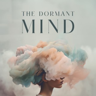 The Dormant Mind: Soft New Age Music for Deep Sleep, Natural Sleep Aid, Ambient Relaxation