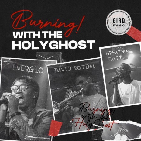 Burning with the HolyGhost ft. Energio, David Rotimi & Greatman Takit | Boomplay Music