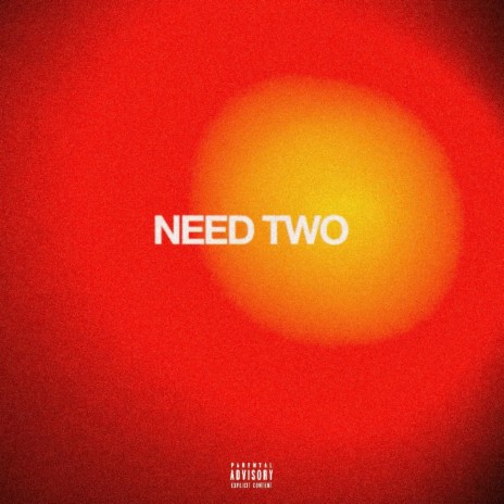 NEED TWO | Boomplay Music