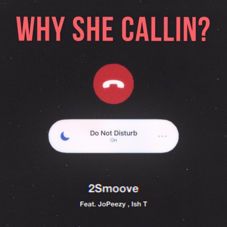 Why She Callin ft. Ish T & JoPeezy | Boomplay Music