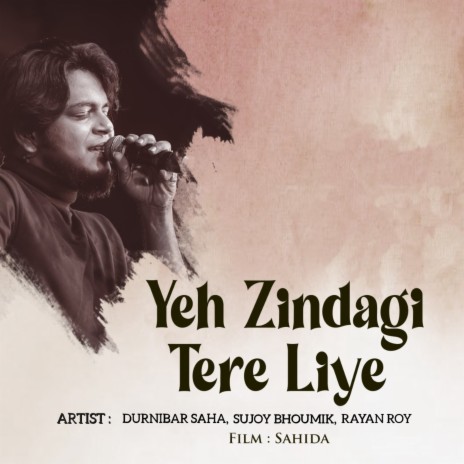 Yeh Zindagi Tere Liye ft. Sujoy Bhoumik, Ryan Roy & Nigel Akkara | Boomplay Music