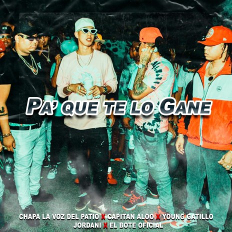 Pa' Que Te Lo Gane ft. Jordani, Young Gatillo, Capitan Aloo & El Bote Oficial | Boomplay Music