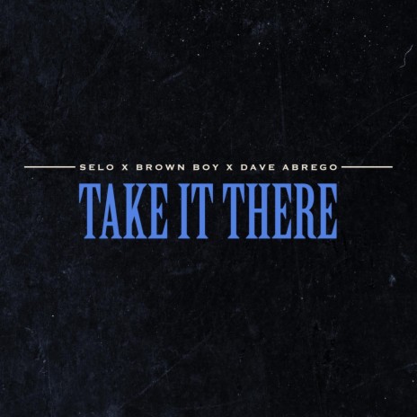 Take It There ft. Brown Boy & Dave Abrego | Boomplay Music