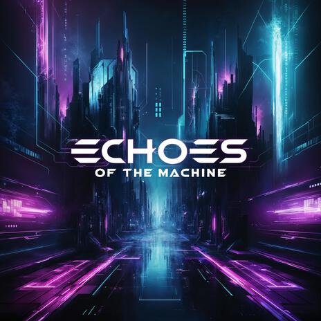 Echoes Of The Machine | Boomplay Music