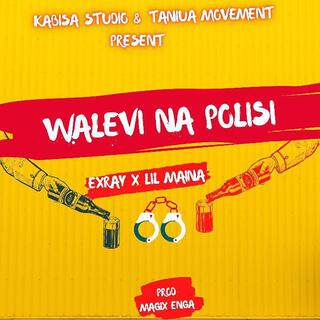 Walevi na Polisi (Exray, Lil maina)