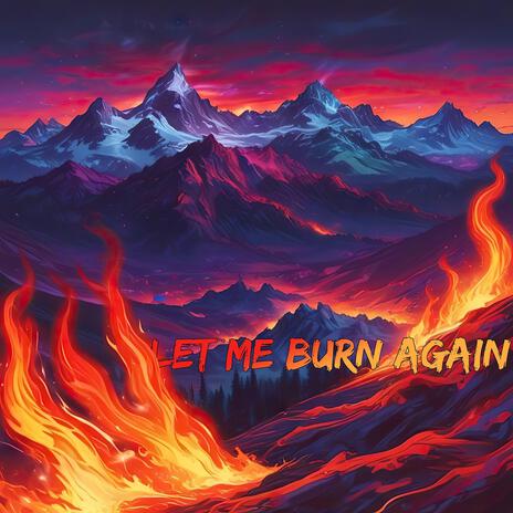 Let Me Burn Again | Boomplay Music