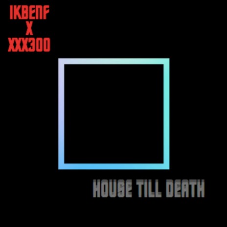 House Till Death ft. XXX300 DA PRODUCER