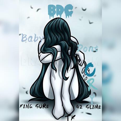 Baby Don’t Cry (BDC) ft. TK & 42 Slime | Boomplay Music