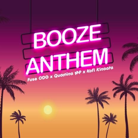 Booze Anthem ft. Quamina MP & Kofi Kinaata | Boomplay Music