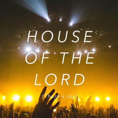 House of the Lord (There's Joy)