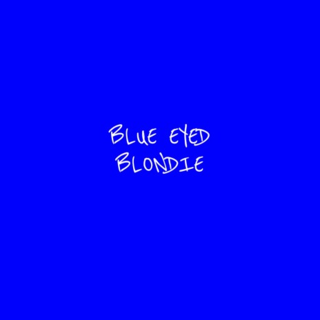 Blue Eyed Blondie | Boomplay Music