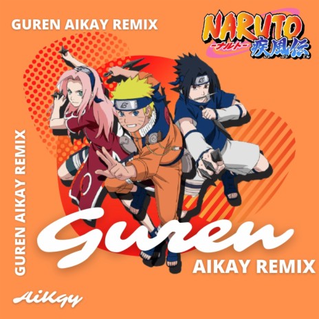 Guren (Naruto Ost) (AiKay Remix)