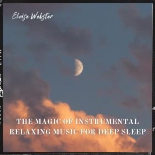 The Magic of Instrumental Relaxing Music for Deep Sleep