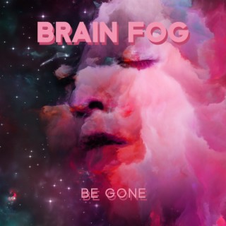 Brain Fog Be Gone: Energy Healing Music for Increase Focus, Better Concentration and Improve Memory