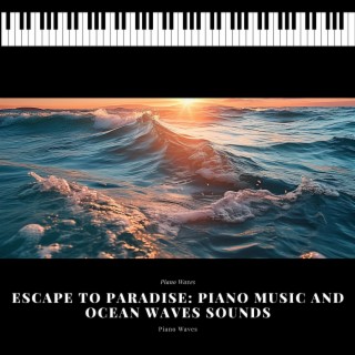 Escape to Paradise: Piano Music and Ocean Waves Sounds