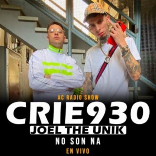 No Son Na CRIE930 y JOEL THE UNIK (En vivo)