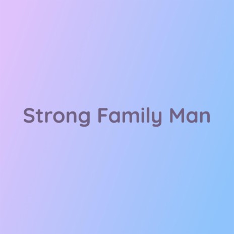 Strong Family Man | Boomplay Music