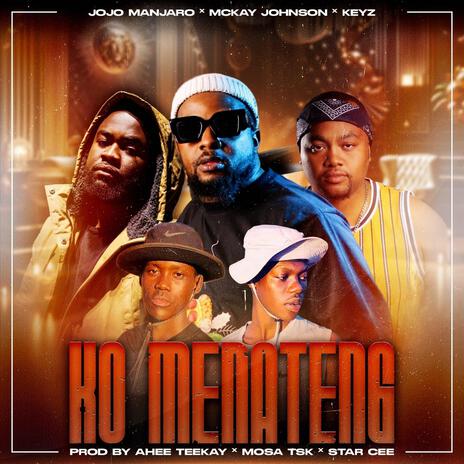 KO MENATENG ft. mckay johnson, keabetswe, ahee teekay, mosa tsk & star cee | Boomplay Music