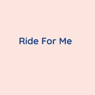 Ride For Me